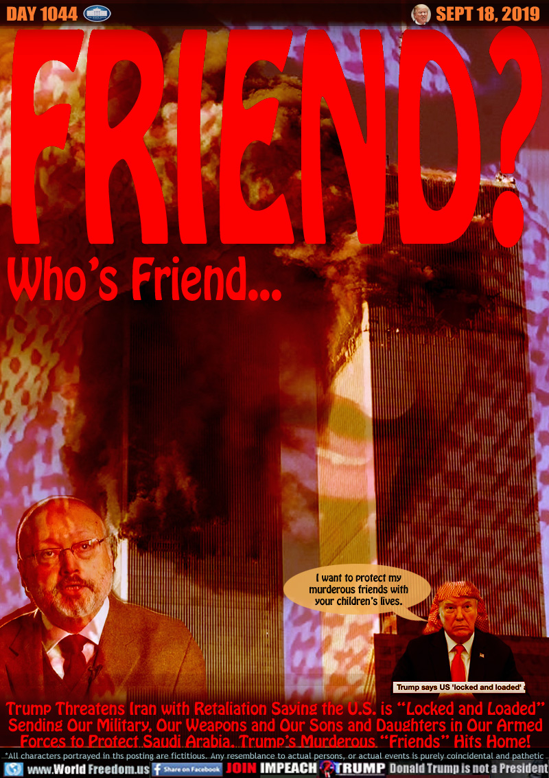 FRIEND? Who’s Friend...

Twin Towers on fire, Saudi Crown Prince Salman, Assassinated Journalist Jamal Khashoggi

Lil Trump bin Laden 