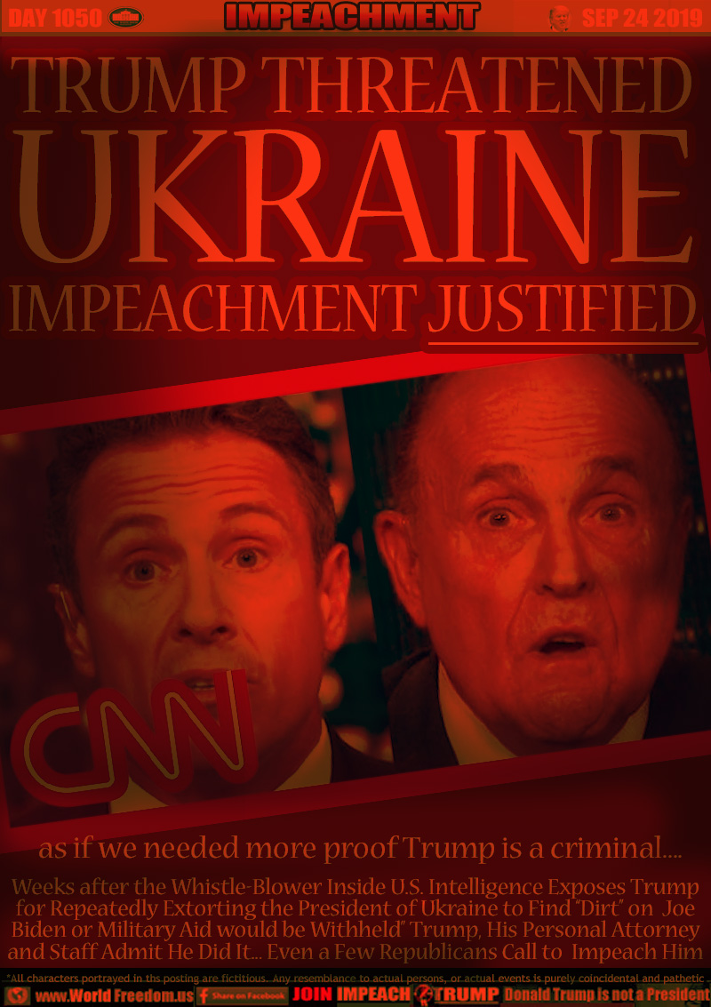 TRUMP THREATENED
UKRAINE
IMPEACHMENT JUSTIFIED

as if we needed more proof Trump is a criminal....

Weeks after the Whistle-Blower Inside U.S. Intelligence Exposes Trump
for Repeatedly Extorting the President of Ukraine to Find “Dirt” on  Joe
Biden or Military Aid would be Withheld” Trump, His Personal Attorney
and Staff Admit He Did It... Even a Few Republicans Call to  Impeach Him