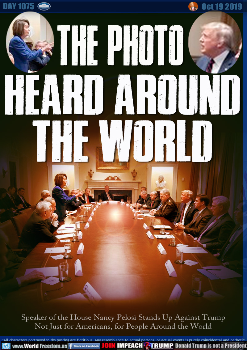 THE PHOTO 
HEARD AROUND
THE WORLD

Speaker of the House Nancy Pelosi Stands Up Against Trump Not Just for Americans, for People Around the World
