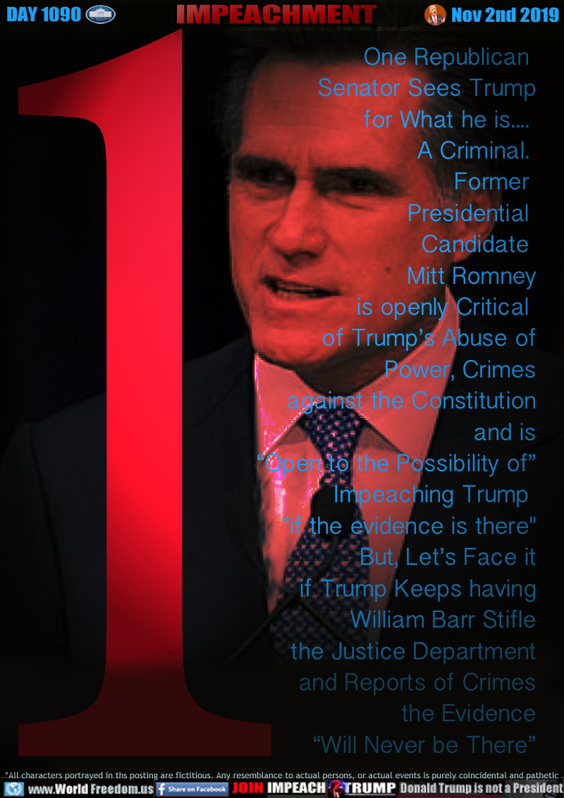 One Republican 
Senator Sees Trump
for What he is.... 
A Criminal. 
Former 
Presidential 
Candidate 
Mitt Romney
is openly Critical 
of Trump’s Abuse of
Power, Crimes
 against the Constitution
and is
“Open to the Possibility of”
Impeaching Trump 
