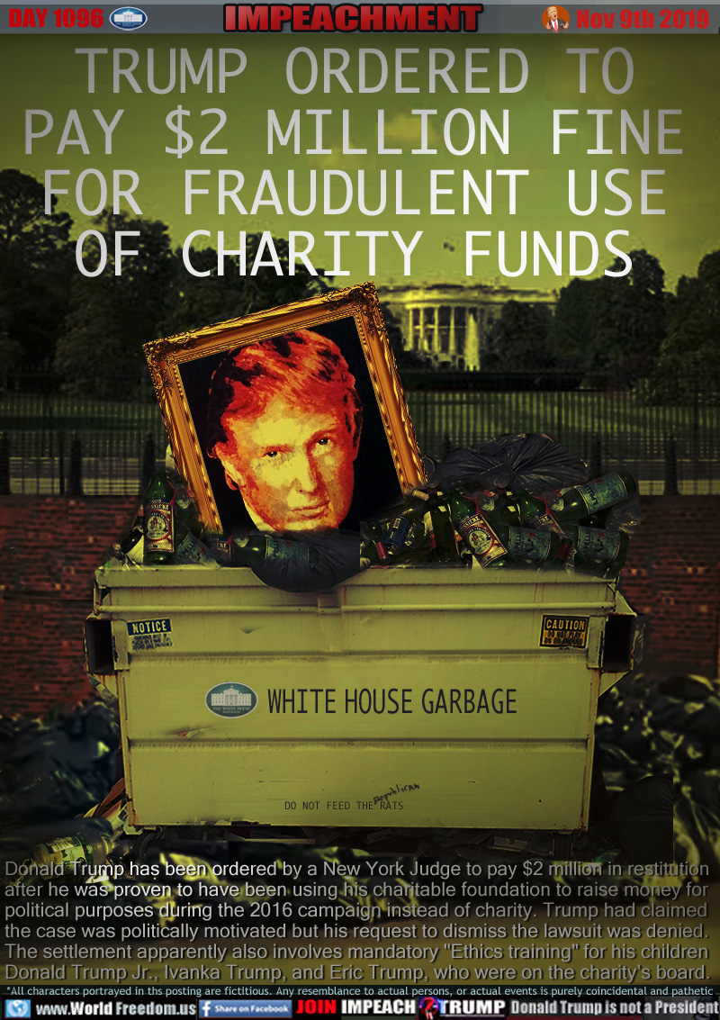 TRUMP ORDERED TO
PAY $2 MILLION FINE
FOR FRAUDULENT USE
OF CHARITY FUNDS

WHITE HOUSE TRASH
