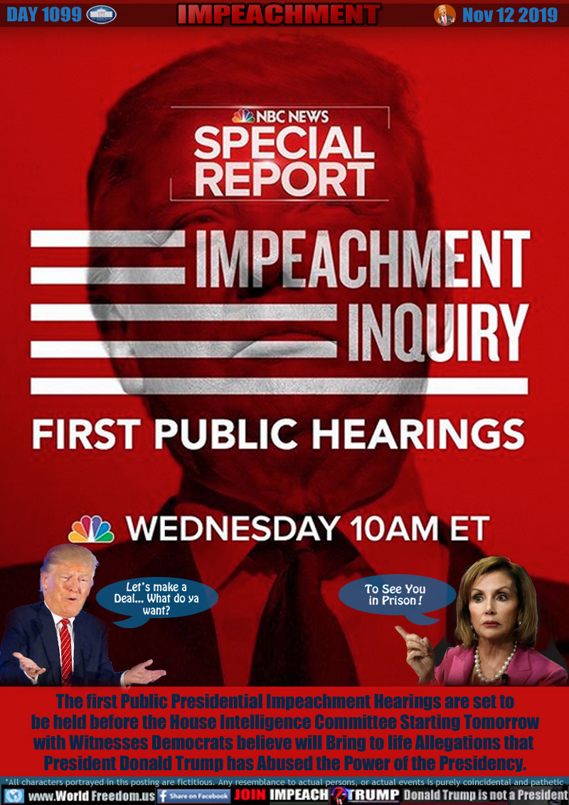 NBC NEWS 
SPECIAL REPORT
IMPEACHMENT INQUIRY
FIRST PUBLIC HEARINGS

WEDNESDAY NOV 13 10AM EST

Trump: 