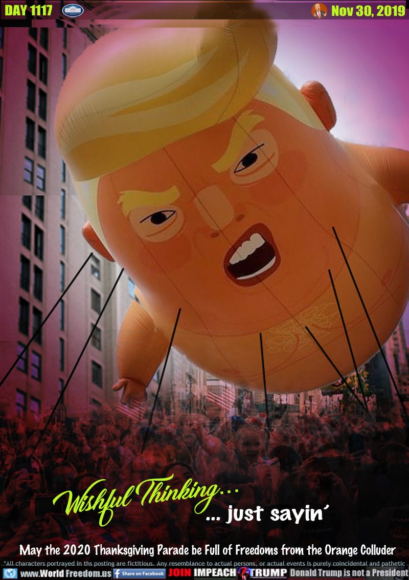 Wishful Thinking... ... just sayin’
May the 2020 Thanksgiving Parade be Full of Freedoms from the Orange Colluder