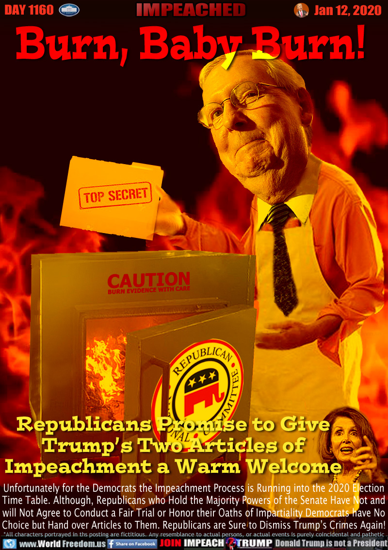Burn, Baby Burn!
Republicans Promise to Give
Trump’s Two Articles of
Impeachment a Warm Welcome

(Republican Majority Leader known corrupt pay-off payee 