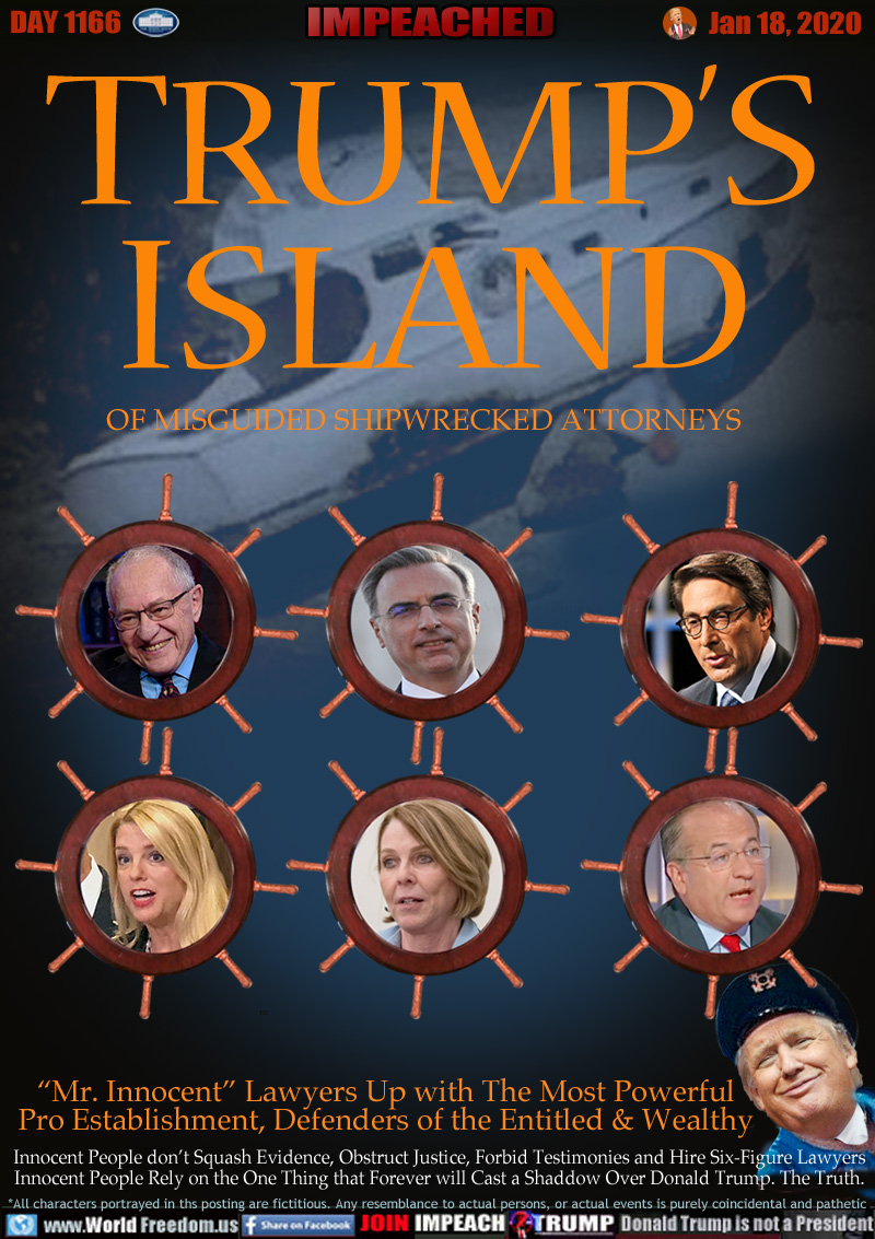 TRUMP’S
OF MISGUIDED SHIPWRECKED ATTORNEYS

“Mr. Innocent” Lawyers Up with The Most Powerful
Pro Establishment, Defenders of the Entitled & Wealthy

Innocent People don’t Squash Evidence, Obstruct Justice, Forbid Testimonies and Hire Six-Figure Lawyers
Innocent People Rely on the One Thing that Forever will Cast a Shaddow Over Donald Trump. The Truth.