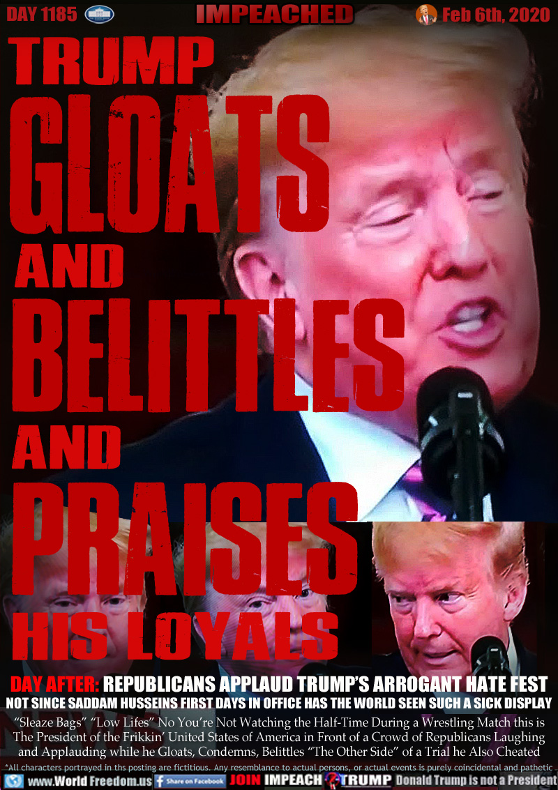TRUMP GlOATS AND BELITTLES AND PRAISES HIS LOYALS

DAY AFTER: REPUBLICANS APPLAUD TRUMP’S ARROGANT HATE FEST
NOT SINCE SADDAM HUSSEINS FIRST DAYS IN OFFICE HAS THE WORLD SEEN SUCH A SICK DISPLAY

“Sleaze Bags” “Low Lifes” No You’re Not Watching the Half-Time During a Wrestling Match this is
The President of the Frikkin’ United States of America in Front of a Crowd of Republicans Laughing
and Applauding while he Gloats, Condemns, Belittles “The Other Side” of a Trial he Also Cheated