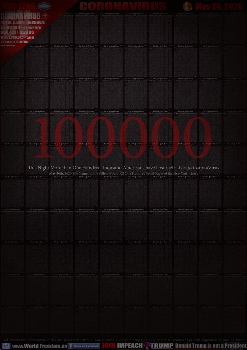 100000

This Night More than One Hundred Thousand Americans have Lost their Lives to CoronaVirus
May 26th, 2020  the Names of the Fallen Would Fill One Hundred Front Pages of the New York Times