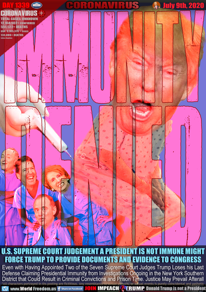 Immunity
DENIED

Trump getting a nasty shot. Watching: Dem Majority Leader Chuck Shumer, former U.S. Attorney General James Comey, House speaker Nancy Pelosi and Dem. Adam Schiff who lead the Trump's 2019 impeachment.

US SUPREME COURT JUDGEMENT A PRESIDENT IS NOT IMMUNE MIGHT
FORCE TRUMP TO PROVIDE DOCUMENTS AND EVIDENCE TO CONGRESS

Even with Having Appointed Two of the Seven Supreme Court Judges Trump Loses his Last
Defense Claiming Presidential Immunity from Investigations Ongoing in the New York Southern
District that Could Result in Criminal Convictions and Prison Time. Justice May Prevail Afterall