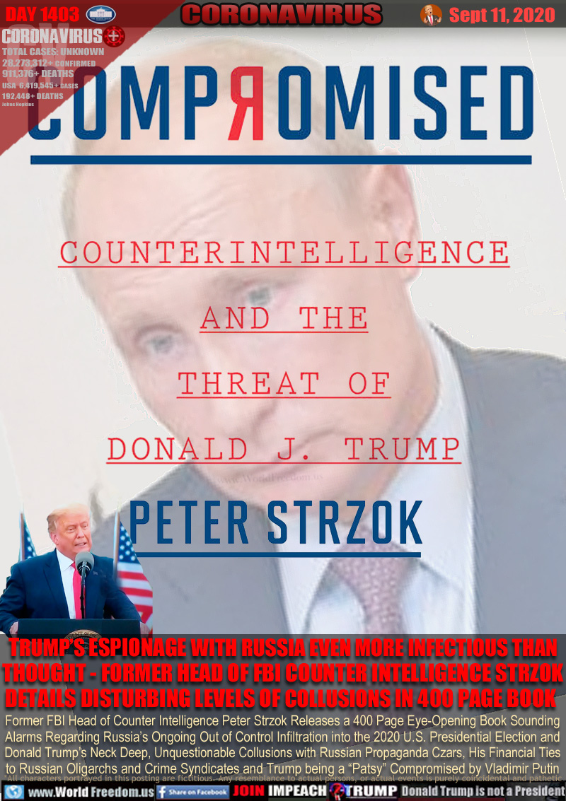 COMPROMIZED
COUNTERINTELIGENCE AND THE TRHEAT OF DONALD J. TRUMP
PETER STRZOK

TRUMP’S ESPIONAGE WITH RUSSIA EVEN MORE INFECTIOUS THAN
THOUGHT - FORMER HEAD OF FBI COUNTER INTELLIGENCE STRZOK
DETAILS DISTURBING LEVELS OF COLLUSIONS IN 400 PAGE BOOK 

Former FBI Head of Counter Intelligence Peter Strzok Releases a 400 Page Eye-Opening Book Sounding
Alarms Regarding Russia’s Ongoing Out of Control Infiltration into the 2020 U.S. Presidential Election and
Donald Trump’s Neck Deep, Unquestionable Collusions with Russian Propaganda Czars, His Financial Ties
to Russian Oligarchs and Crime Syndicates and Trump’s being a “Patsy” Compromised by Vladimir Putin