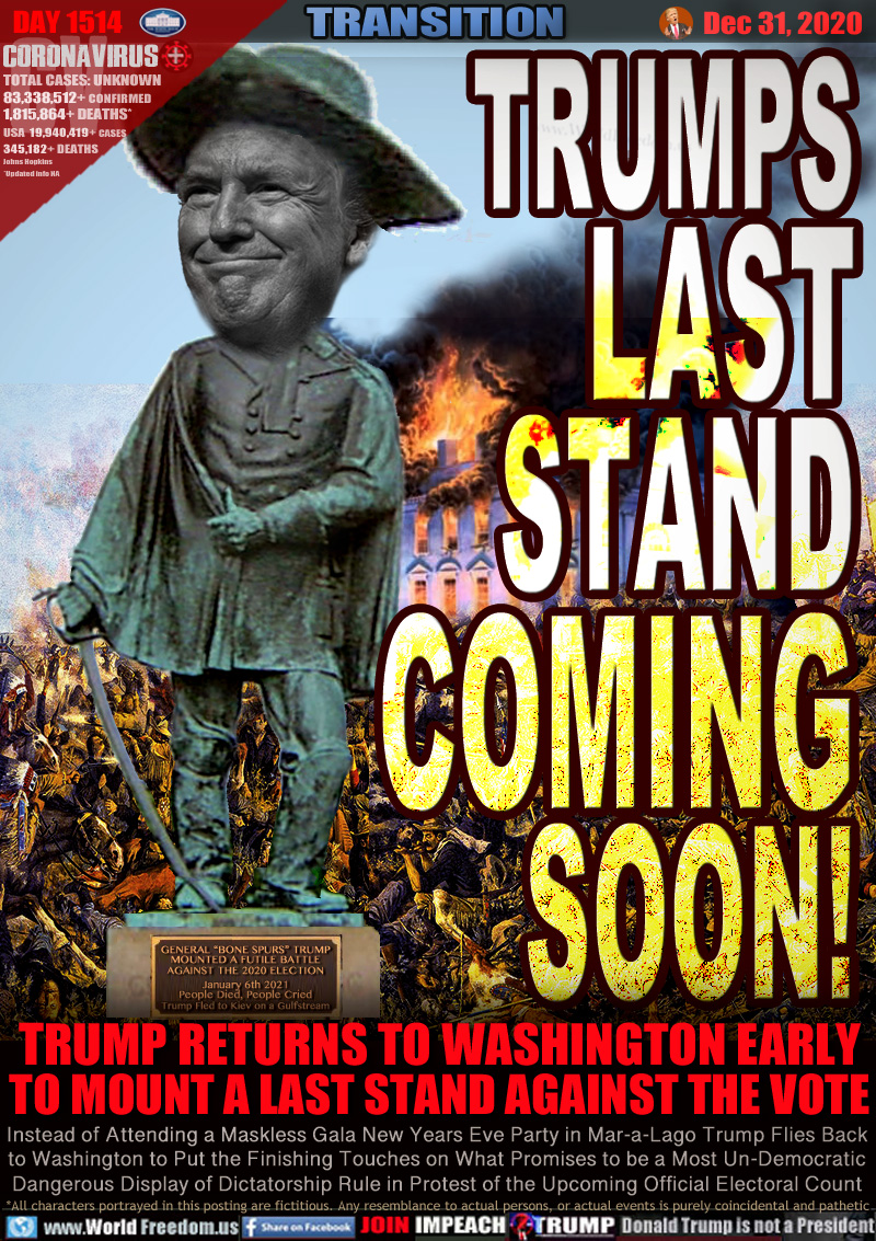 TRUMPS
LAST
STAND
JAN 6
2020

STATUE PLAQUE: GENERAL “BONE SPURS” TRUMP
MOUNTED A FUTILE BATTLE
AGAINST THE 2020 ELECTION

January 6th 2021
People Died, People Cried
Trump Fled to Kiev on a Gulfstream

TRUMP RETURNS TO WASHINGTON EARLY
TO MOUNT A LAST STAND AGAINST THE VOTE

Instead of Attending a Maskless Gala New Years Eve Party in Mar-a-Lago Trump Flies Back
to Washington to Put the Finishing Touches on What Promises to be a Most Un-Democratic
Dangerous Display of Dictatorship Rule in Protest of the Upcoming Official Electoral Count