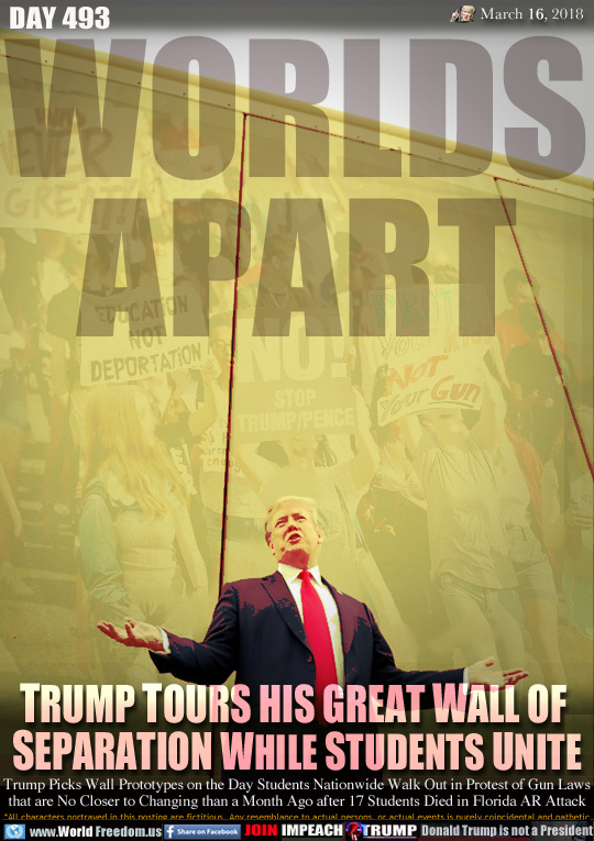 WORLDS APART
TRUMP TOURS HIS GREAT WALL OF 
SEPARATION WHILE STUDENTS UNITE