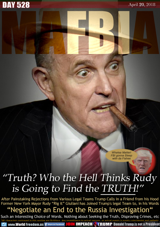 MAFBIA 

'Truth? Who the Hell Thinks Rudy
is Going to Find the TRUTH!

After Painstaking Rejections from Various Legal Teams Trump Calls in a Friend from his Hood
Former New York Mayor Rudy 'Rig it Giuliani has Joined Trump's legal Team to, in his Words
'Negotiate an End to the Russia Investigation'
Such an Interesting Choice of Words. Nothing about Seeking the Truth, Disproving Crimes, etc

Trump button: 