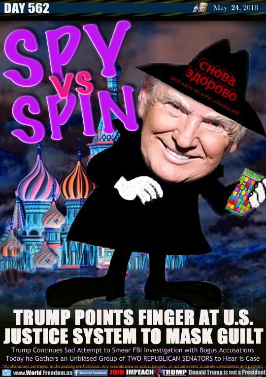 SPY vs SPIN
TRUMP POINTS FINGER AT U.S.
JUSTICE SYSTEM TO MASK GUILT

Trump Continues Sad Attempt to Smear FBI Investigation with Bogus Accusations. Today he Gathers an Unbiased Group of TWO REPUBLICAN SENATORS to Hear is Case