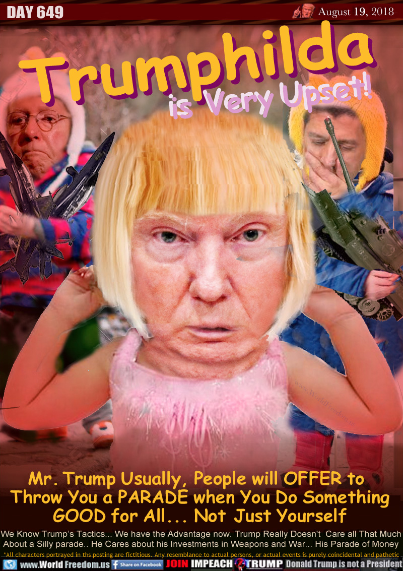 Trumphilda is Very Upset

Mr. Trump. Usually, People will OFFER
to Throw You a PARADE when You Do
Something GOOD for All... Not Just Yourself

We Know Trump’s Tactics... we have the Advantage now. Trump really Doesn't  Care all That Much
About a Silly parade.. He Cares about his Investments in Weapons and War... His Parade of Money