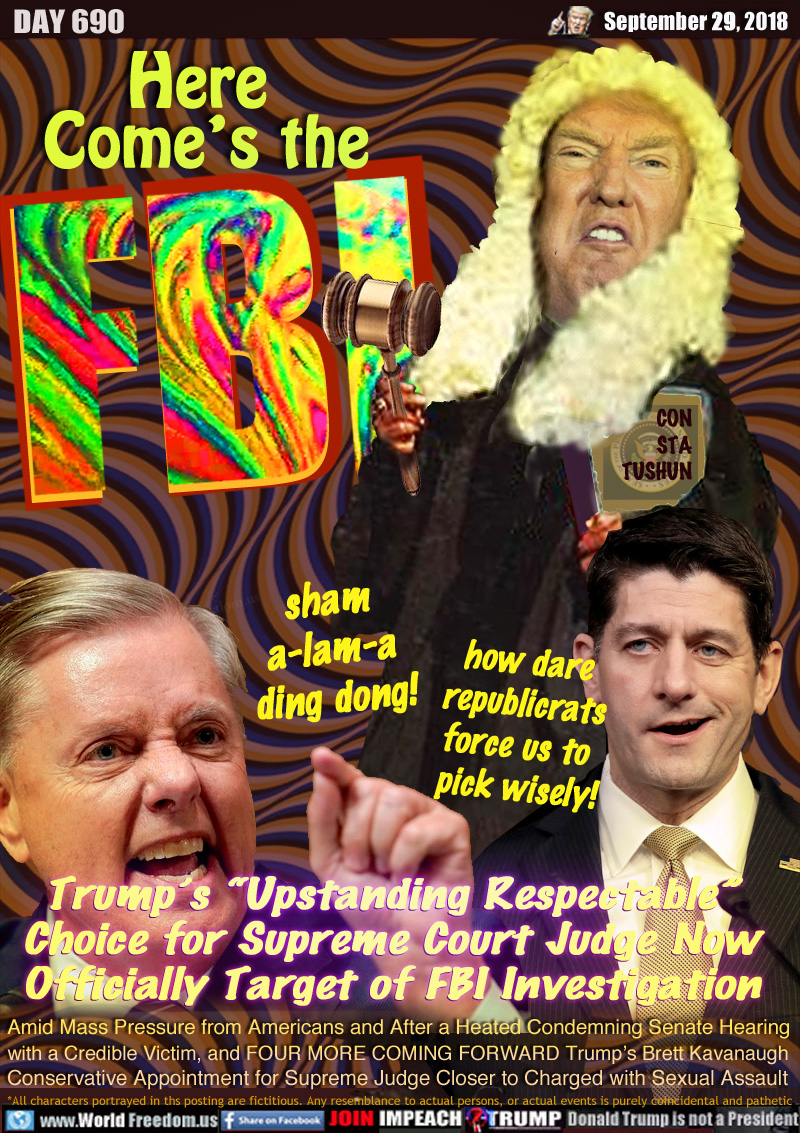Here comes the FBI!

Trump’s “Upstanding Respectable”
Choice for Supreme Court Judge Now
Officially Target of FBI Investigation

Rep Senate Lindsey Graham 