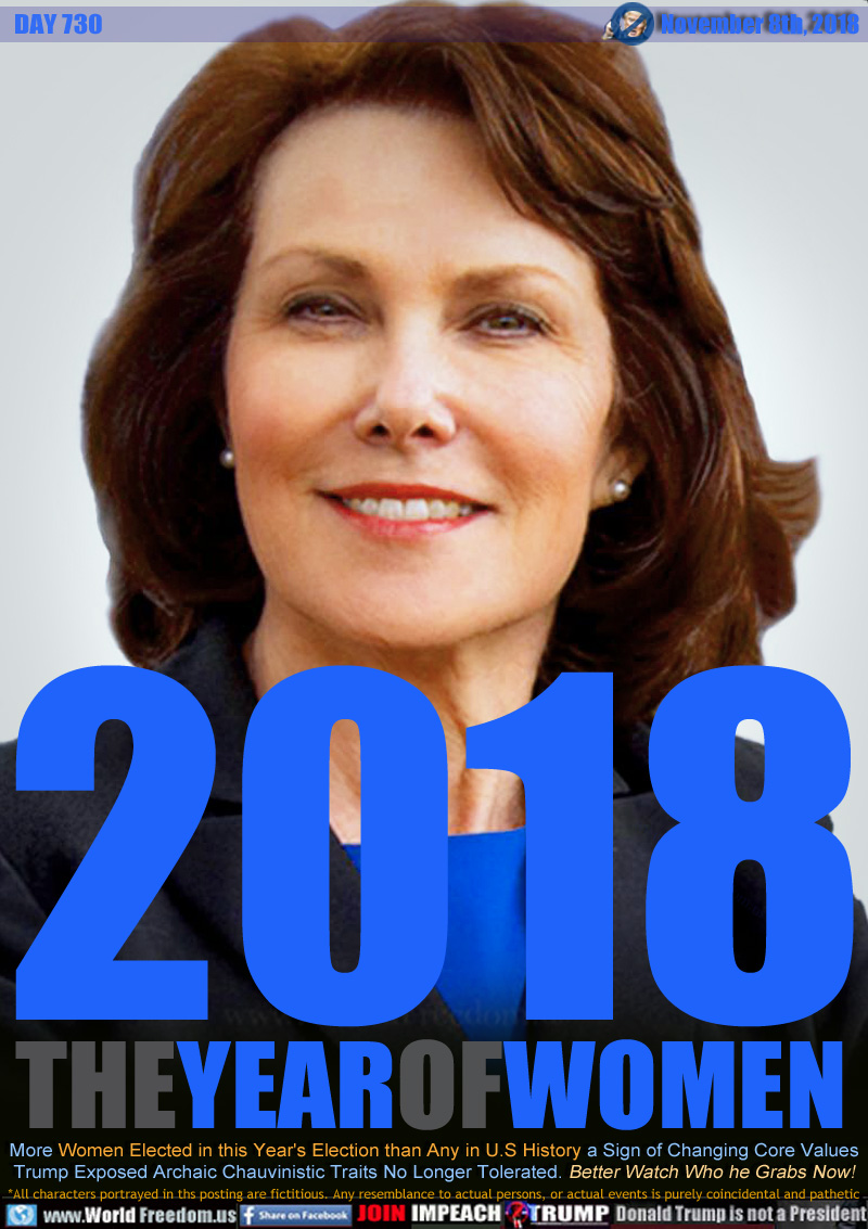 2018 THE YEAR OF WOMEN

More Women Elected in this Year's Election than Any in U.S History a Sign of Changing Core Values
Trump Exposed Archaic Chauvinistic Traits No Longer Tolerated. Better Watch Who he Grabs Now!