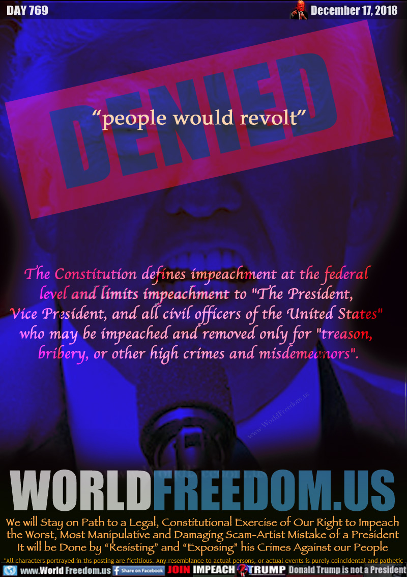 DENIED “people would revolt”

The Constitution defines impeachment at the federal 
level and limits impeachment  to 