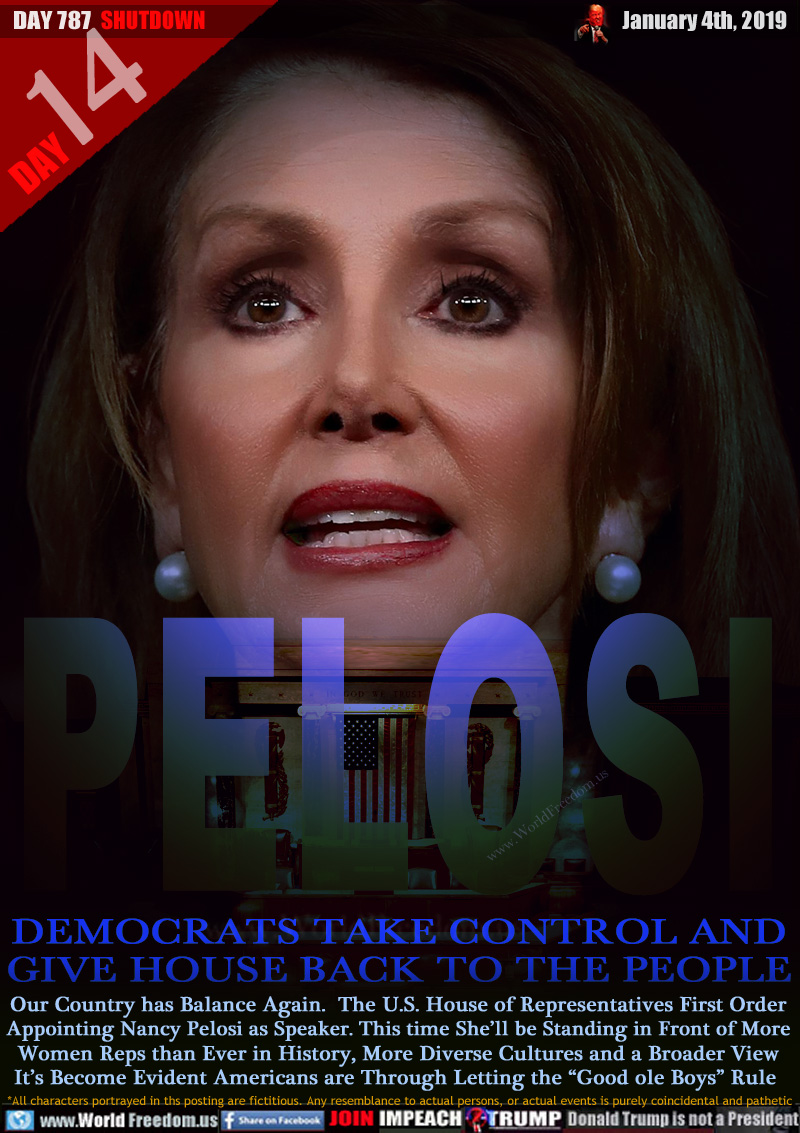 PELOSI

DEMOCRATS TAKE CONTROL AND
GIVE HOUSE BACK TO THE PEOPLE

Our Country has Balance Again.  The U.S. House of Representatives First Order Appointing Nancy Pelosi as Speaker. This time She’ll be Standing in Front of More Women Reps than Ever in History, More Diverse Cultures and a Broader View It’s Become Evident Americans are Through Letting the “Good ole Boys” Rule