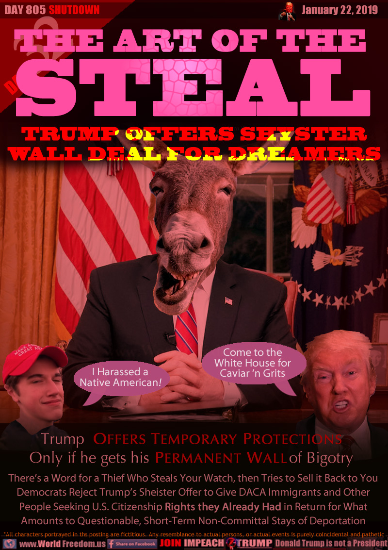 THE ART OF THE STEAL

TRUMP OFFERS SHYSTER
WALL DEAL FOR DREAMERS

Covington Catholic High School student 
