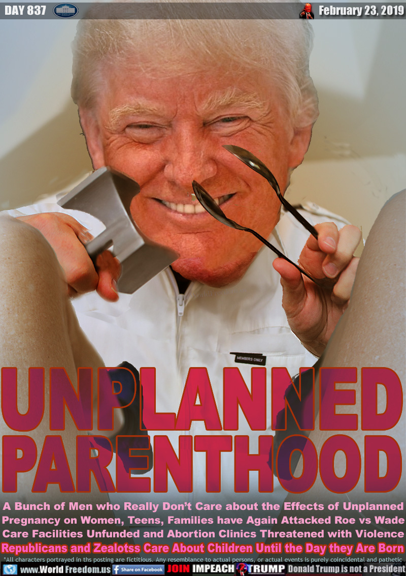 UNPLANNED
PARENTHOOD

A Bunch of Men who Really Don’t Care about the Effects of Unplanned Pregnancy on Women, Teens, Families have Again Attacked Roe vs Wade Care Facilities Unfunded and Abortion Clinics Threatened with Violence

Republicans and Zealots Care About Children Until the Day they Are Born