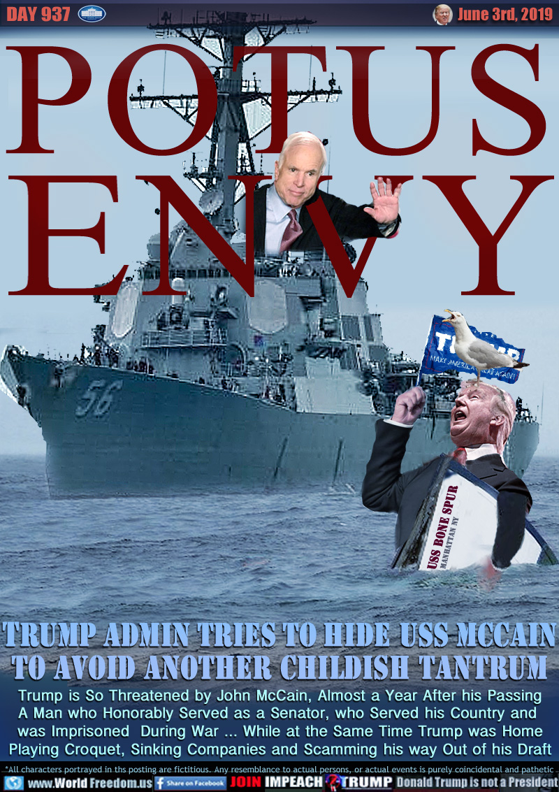 POTUS ENVY

TRUMP ADMIN TRIES TO HIDE USS McCAIN
TO AVOID ANOTHER CHILDISH TANTRUM

Trump is So Threatened by John McCain, Almost a Year After his Passing A Man who Honorably Served as a Senator, who Served his Country and was Imprisoned  During War ... While at the Same Time Trump was Home Playing Croquet, Sinking Companies and Scamming his way Out of his Draft